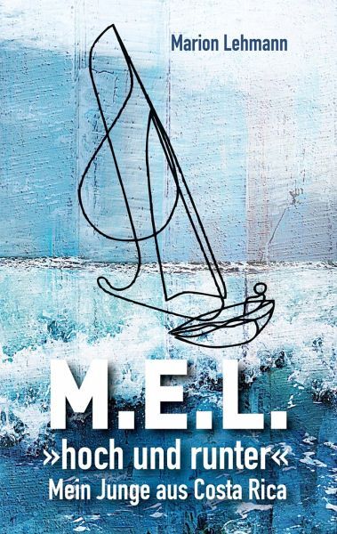 Marion Lehmann, M.E.L. Hoch und Runter - Mein Junge aus Costa Rica (Hardcover) Marion Lehmann, M.E.L. Hoch und Runter - Mein Junge aus Costa Rica (Hardcover)